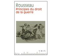 Principes du droit de la guerre - Jean-Jacques Rousseau - Vrin - broché - Essai