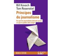 Principes du journalisme Ce que les journalistes doivent savoir, ce que le public doit exiger - Bill Kovach - Gallimard - Poche - Essai