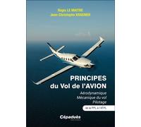Principes du vol de l'avion Aérodynamique Mécanique du vol Pilotage. De la PPL à l’ATPL - Régis Le Maître - Cepadues - broché - Manuel