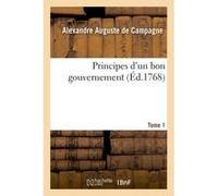 Principes d'un bon gouvernement Tome 1 Alexandre Auguste Campagne (Auteur)
