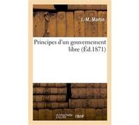 Principes d'un gouvernement libre Martin-J-M (Auteur)