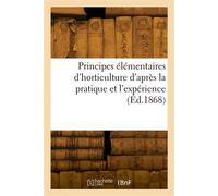 Principes élémentaires d'horticulture d'après la pratique et l'expérience - Collectif - Hachette Bnf - broché - Livre