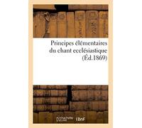 Principes Élémentaires Du Chant Ecclésiastique