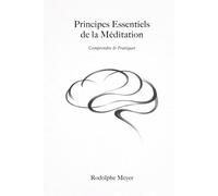 Principes Essentiels de la Méditation: Comprendre & Pratiquer