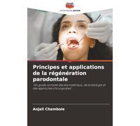 Principes et applications de la régénération parodontale: "Un guide complet des biomatériaux, de la biologie et des approches chirurgicales".