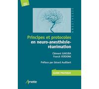 Principes et protocoles en neuro-anesthésie-réanimation: Guide pratique. Préface par Gérard Audibert