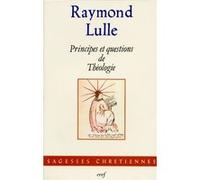 Principes et questions de théologie Raymond Lulle (Auteur)