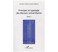 Principes Et Typologie Des Discours Universitaires - Tome 1 : Actes Du Colloque International "Les Discours Universitaires: Formes, Pratiques, Mutations", Bruxelles 24, 25, 26 Avril 2008