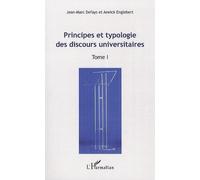 Principes Et Typologie Des Discours Universitaires - Tome 1 : Actes Du Colloque International "Les Discours Universitaires: Formes, Pratiques, Mutations", Bruxelles 24, 25, 26 Avril 2008