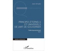 Principes éternels et universels de l'art de gouverner Traité de gouvernement, Tome 1 - Jean Amado - L'harmattan - broché - Essai