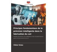 Principes fondamentaux de la prévision intelligente dans la fabrication du cuir: Modèles de prévision, leur adaptation et leur durabilité dans la gestion de la production de cuir