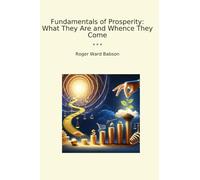 Principes fondamentaux de la prospérité : ce qu'ils sont et où ils viennent (livres classiques)