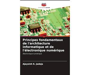 Principes fondamentaux de l'architecture informatique et de l'électronique numérique