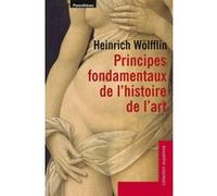 Principes fondamentaux de l'histoire de l'art Heinrich Wölfflin (Auteur), Catherine Wermester (Préface), Claire Raymond (Traduction), Marcel Raymond (Traduction)