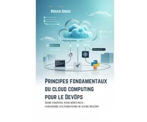 Principes fondamentaux du cloud computing pour le DevOps: Guide essentiel pour débutants : construire les fondations de votre DevOps