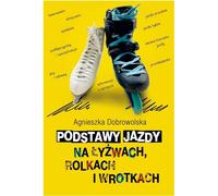 Principes fondamentaux du patinage à roulettes et du patinage à roulettes - Agnieszka Dobrowolska (Literatur über Hobby auf Polnisch)