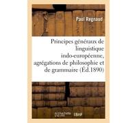 Principes généraux de linguistique indo-européenne, agrégations de philosophie et de grammaire - Paul Regnaud - Hachette Bnf - broché - Livre