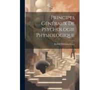 Principes Généraux De Psychologie Physiologique