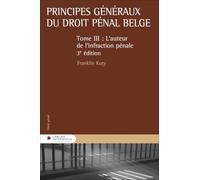 Principes généraux du droit pénal belge - Tome 3 - L'auteur de l'infraction pénale