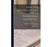 Principes Mathématiques De La Philosophie Naturelle...