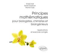 Principes Mathématiques Pour Biologistes, Chimistes Et Bioingénieurs - Applications Et Exercices Corrigés