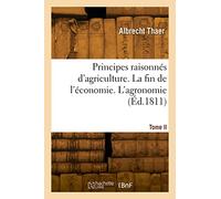 Principes raisonnés d'agriculture. Tome II. La fin de l'économie. L'agronomie