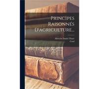 Principes Raisonns Dagriculture... - Albrecht Daniel Thar - Creative Media Partners LLC - Livre en Anglais Albrecht Daniel TharAlbrecht Daniel Thar (Auteur)