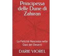 Principessa delle Dune di Zahiran: La Felicità Nascosta nelle Oasi dei Deserti