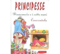Principesse. Biancaneve e i sette nani-Cenerentola. Ediz. illustrata