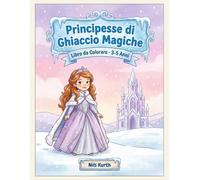 Principesse di Ghiaccio Magiche: Libro da Colorare per Bambini dai 3 ai 5 Anni | 23 Grandi Disegni Invernali con Linee Spesse