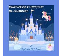 PRINCIPESSE E UNICORNI DA COLORARE