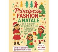 Principesse Fashion a Natale - Libro da colorare: 37 disegni magici da colorare con 9 principesse fashion, tutte diverse e uniche, tra look natalizi, regali e dolci
