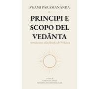 Principi e scopo del Vedānta: Introduzione alla filosofia del Vedānta
