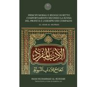 Principi morali e regole di retto comportamento secondo la Sunna del Profeta e l'esempio dei Compagni: Al-Adab al-Mufrad