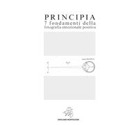 PRINCIPIA 7 fondamenti della fotografia emozionale positiva: Volume 1