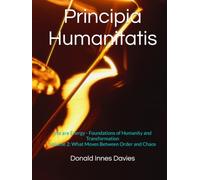 Principia Humanitatis: We Are Energy - Foundations of Humanity and Transformation: Volume 2: What Moves Between Order and Chaos