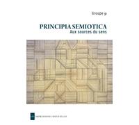 Principia semiotica - aux sources du sens Aux sources du sens - J.M. Klinkenberg - Impressions Nouvelles - broché - Etude