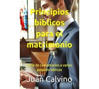 Principios bíblicos para el matrimonio: Serie de comentarios a varios pasabes bíblicos
