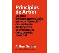 Principios de Art(e): 50 años de duro aprendizaje en la construcción de una firma de servicios profesionales de categoría mundial