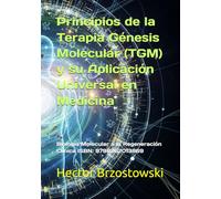 Principios de la Terapia Génesis Molecular (TGM) y su Aplicación Universal en Medicina: Biología Molecular a la Regeneración Clínica ISBN: 9798262013869