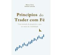 PRINCÍPIOS DO TRADER COM FÉ: Uma jornada de propósito e paz no meio da volatilidade