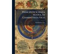 Principj Di Scienza Nuova, Di Giambattista Vico