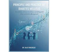 PRINCIPLE AND PRACTICE OF DIABETES MELLITUS: Foundations, Clinical Excellence, and Integrated Care in Diabetes Management