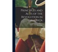 Principles and Acts of the Revolution in America - Hezekiah 17771839. from ol... Niles - Creative Media Partners LLC - Livre en Anglais Hezekiah 17771839. from ol... NilesHezekiah 17771839. from ol...