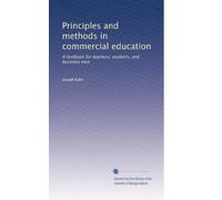 Principles and methods in commercial education a textbook for teachers, students, and business men. 3