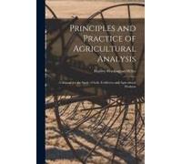 Principles And Practice Of Agricultural Analysis: A Manual For The Study Of Soils, Fertilizers, And Agricultural Products