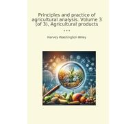 Principles and practice of agricultural analysis. Volume 3 (of 3), Agricultural products