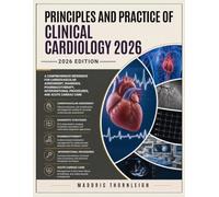 Principles and Practice of Clinical Cardiology 2026: A Comprehensive Reference for Cardiovascular Assessment, Diagnosis, Pharmacotherapy, Interventional Procedures, and Acute Cardiac Care