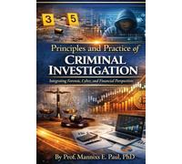 Principles and Practice of Criminal Investigation: Integrating Forensic, Cyber, and Financial Perspectives