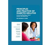 PRINCIPLES AND PRACTICE OF DIABETES MELLITUS: Connecting Physiology, Clinical Practice, and Patient Care.